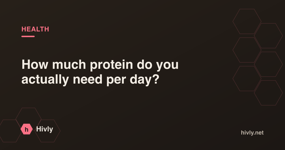How much protein do you actually need per day?