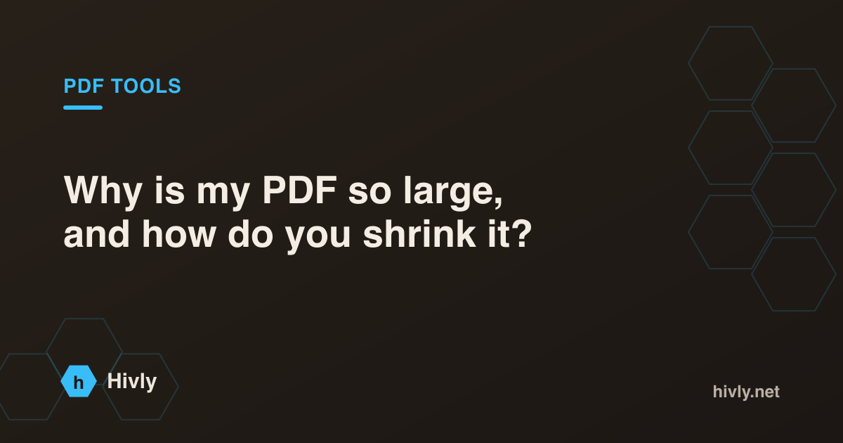 Why is my PDF so large, and how do you shrink it?